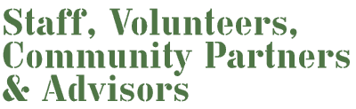Staff, Volunteers, Community Partners & Advisors